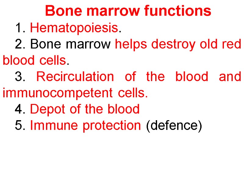 Bone marrow functions  1. Hematopoiesis.  2. Bone marrow helps destroy old red